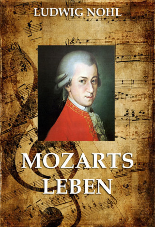 Ludwig Nohl: Mozarts Leben
