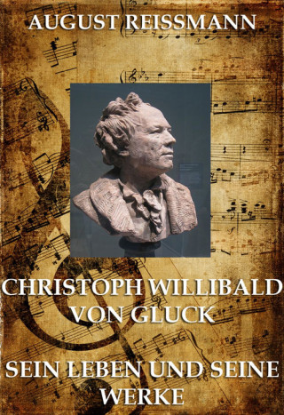 August Reissmann: Christoph Willibald von Gluck