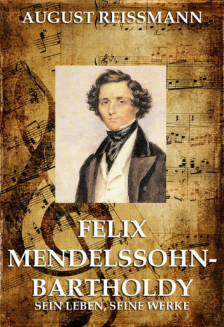 August Reissmann: Felix Mendelssohn Bartholdy