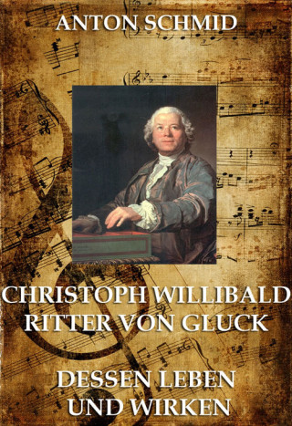 Anton Schmid: Christoph Willibald von Gluck