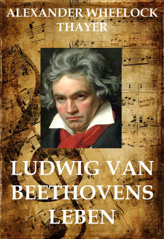 Alexander Wheelock Thayer: Ludwig van Beethoven