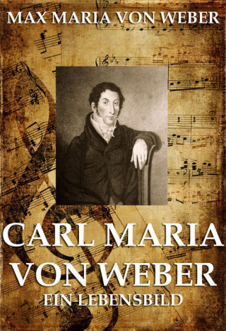 Max Maria von Weber: Carl Maria von Weber