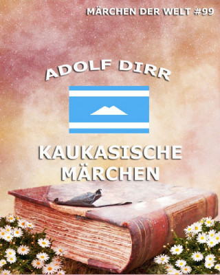 Adolf Dirr: Kaukasische Märchen