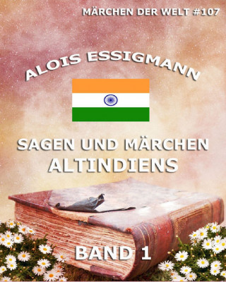 Alois Essigmann: Sagen und Märchen Altindiens, Band 1
