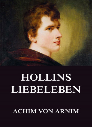 Achim von Arnim: Hollins Liebeleben