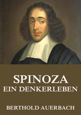 Berthold Auerbach: Spinoza - Ein Denkerleben