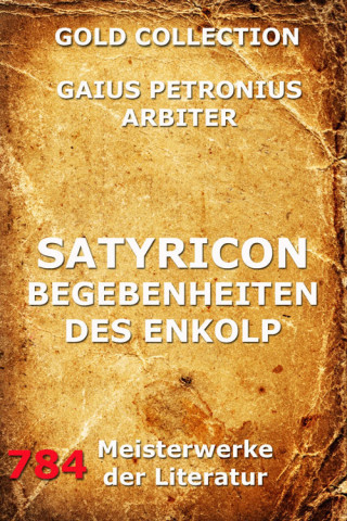 Gaius Petronius Arbiter: Satyricon - Begebenheiten des Enkolp