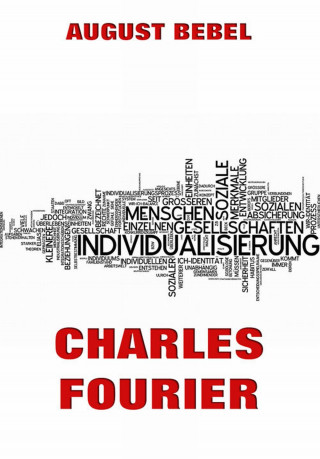 August Bebel: Charles Fourier: Sein Leben und seine Theorien