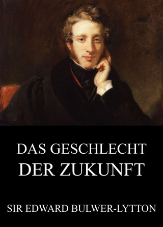 Edward Bulwer-Lytton: Das Geschlecht der Zukunft