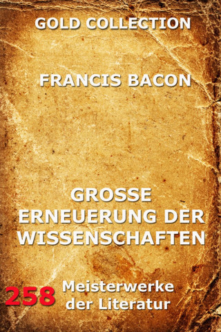 Francis Bacon: Grosse Erneuerung der Wissenschaften (Novum Organon)