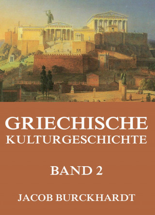 Jacob Burckhardt: Griechische Kulturgeschichte, Band 2
