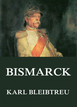 Karl Bleibtreu: Bismarck