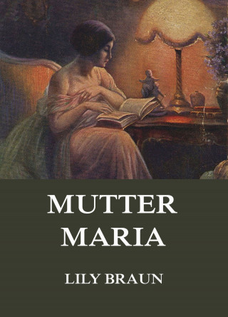 Lily Braun: Mutter Maria