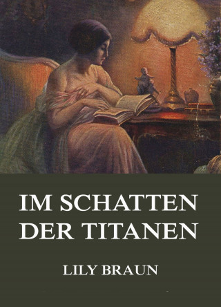 Lily Braun: Im Schatten der Titanen