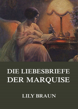Lily Braun: Die Liebesbriefe der Marquise