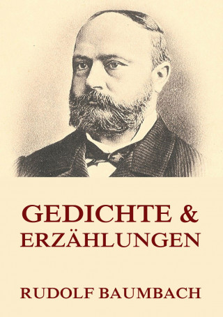 Rudolf Baumbach: Gedichte & Erzählungen