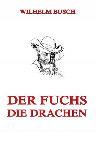 Wilhelm Busch: Der Fuchs. Die Drachen