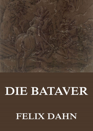 Felix Dahn: Die Bataver