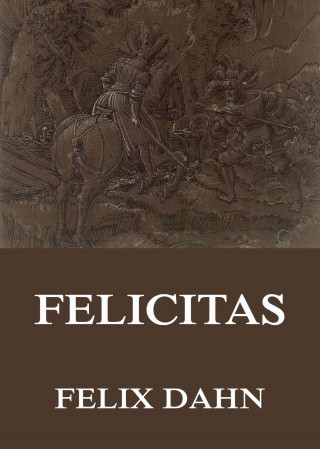 Felix Dahn: Felicitas