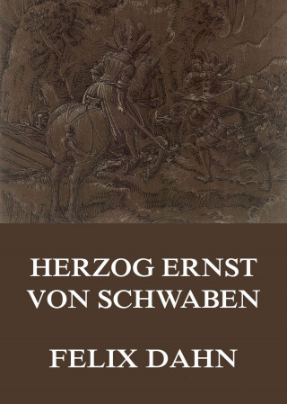 Felix Dahn: Herzog Ernst von Schwaben
