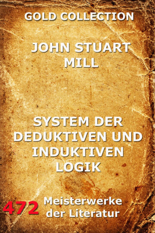 John Stuart Mill: System der deduktiven und induktiven Logik