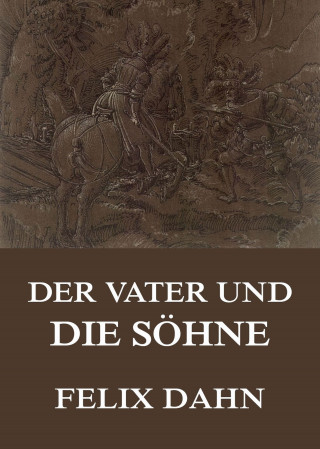 Felix Dahn: Der Vater und die Söhne