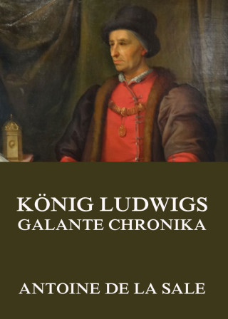 Antoine de la Sale: König Ludwigs galante Chronika
