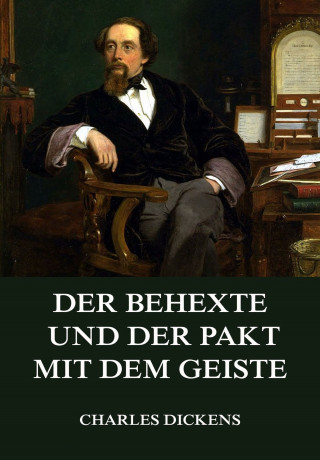 Charles Dickens: Der Behexte und der Pakt mit dem Geiste