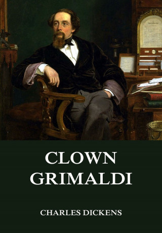 Charles Dickens: Clown Grimaldi