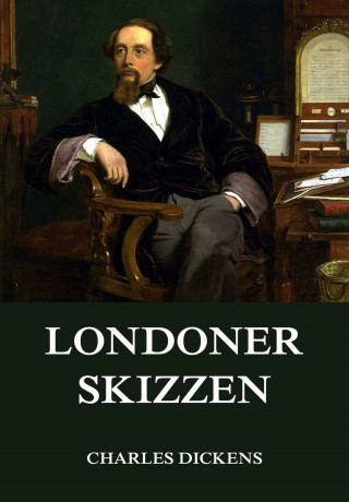 Charles Dickens: Londoner Skizzen