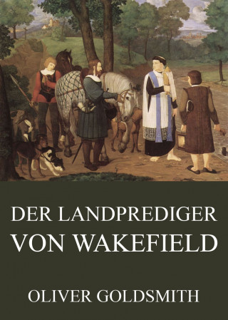 Oliver Goldsmith: Der Landprediger von Wakefield
