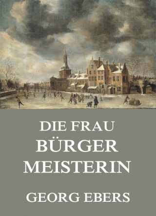 Georg Ebers: Die Frau Bürgermeisterin