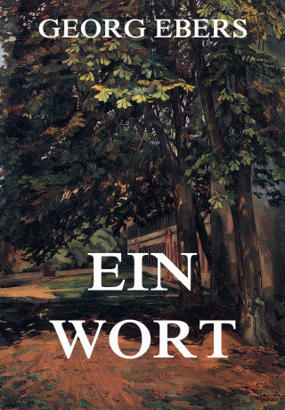 Georg Ebers: Ein Wort