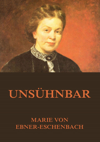 Marie von Ebner-Eschenbach: Unsühnbar