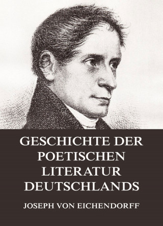 Joseph von Eichendorff: Geschichte der poetischen Literatur Deutschlands