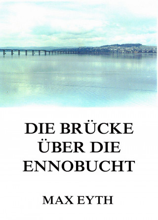 Max Eyth: Die Brücke über die Ennobucht