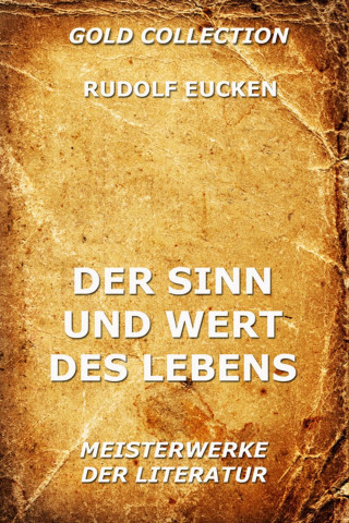 Rudolf Eucken: Der Sinn und Wert des Lebens