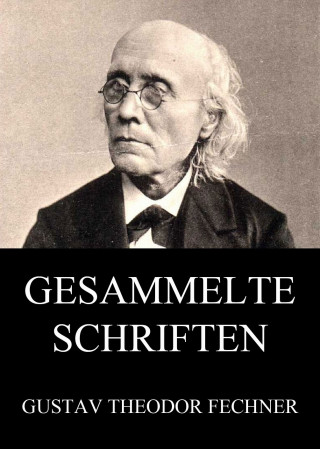 Gustav Theodor Fechner: Gesammelte Schriften