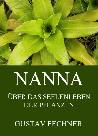 Gustav Theodor Fechner: Nanna - Das Seelenleben der Pflanzen