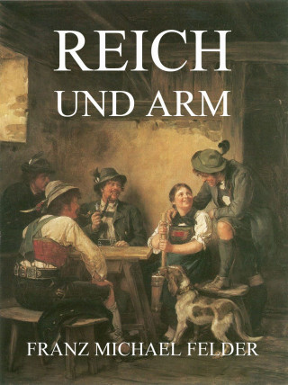 Franz Michael Felder: Reich und Arm