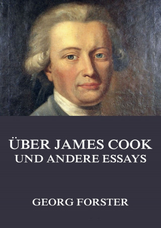 Georg Forster: Über James Cook und andere Essays