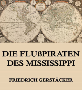 Friedrich Gerstäcker: Die Flußpiraten des Mississippi