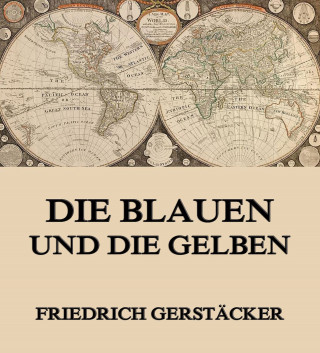 Friedrich Gerstäcker: Die Blauen und Gelben