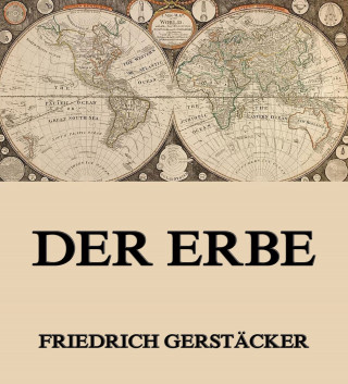 Friedrich Gerstäcker: Der Erbe