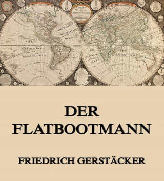 Friedrich Gerstäcker: Der Flatbootmann