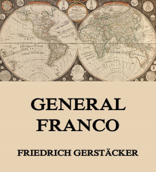 Friedrich Gerstäcker: General Franco