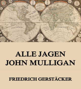Friedrich Gerstäcker: Alle jagen John Mulligan
