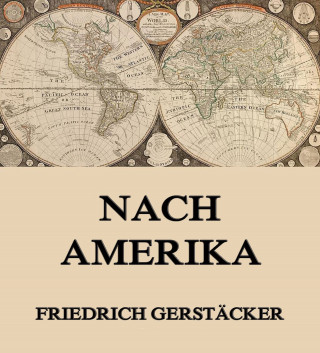 Friedrich Gerstäcker: Nach Amerika