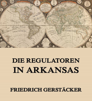 Friedrich Gerstäcker: Die Regulatoren in Arkansas