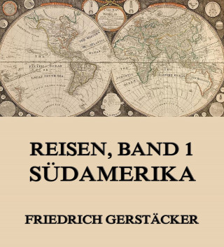 Friedrich Gerstäcker: Reisen, Band 1 - Südamerika